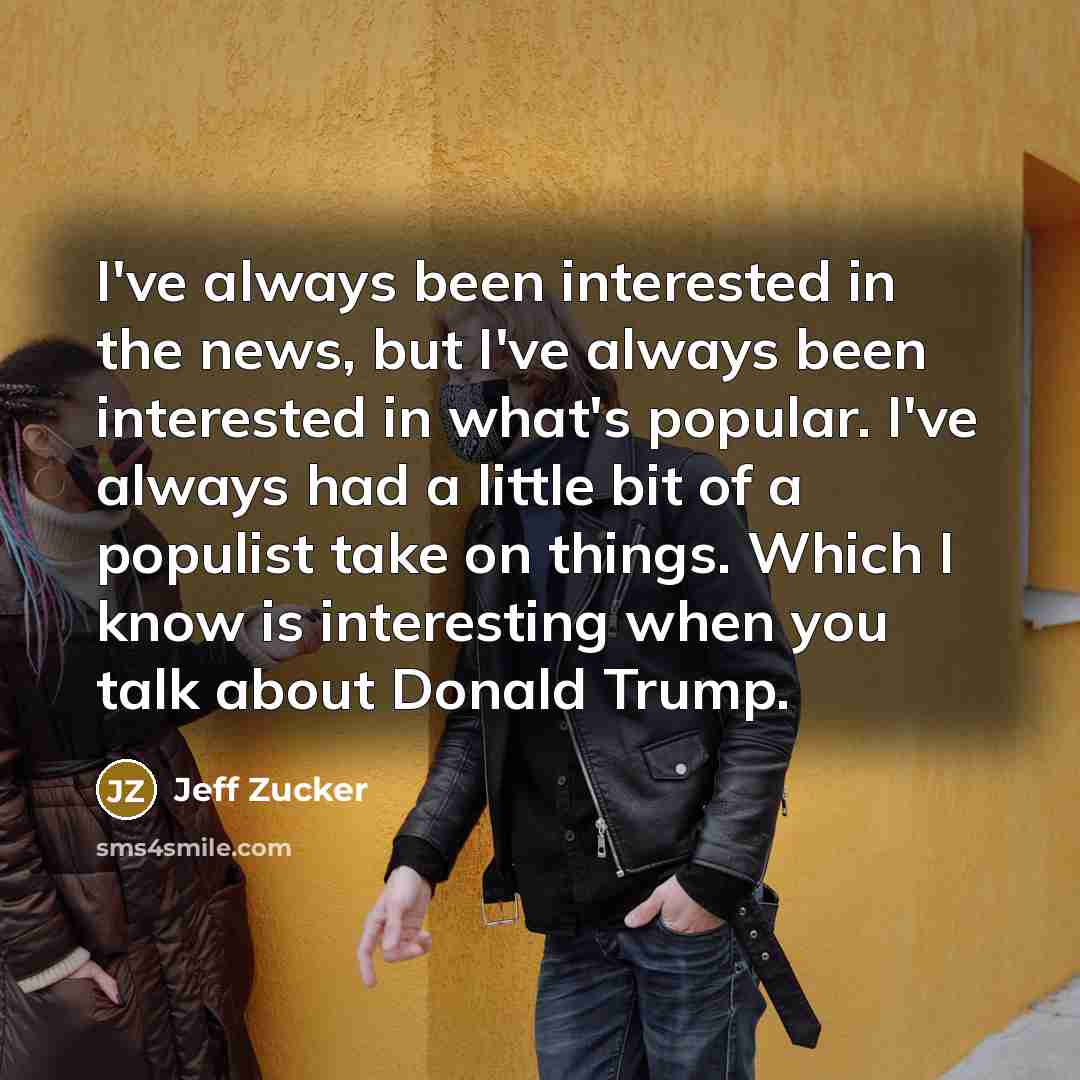 “I've always been interested in the news, but I've always…” quote by Jeff Zucker