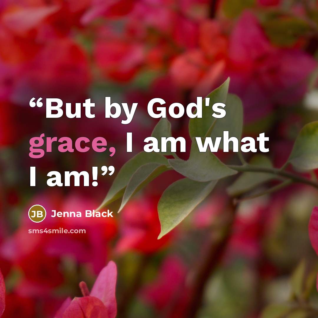 “But by God's grace, I am what I am!” quote by Jenna Black