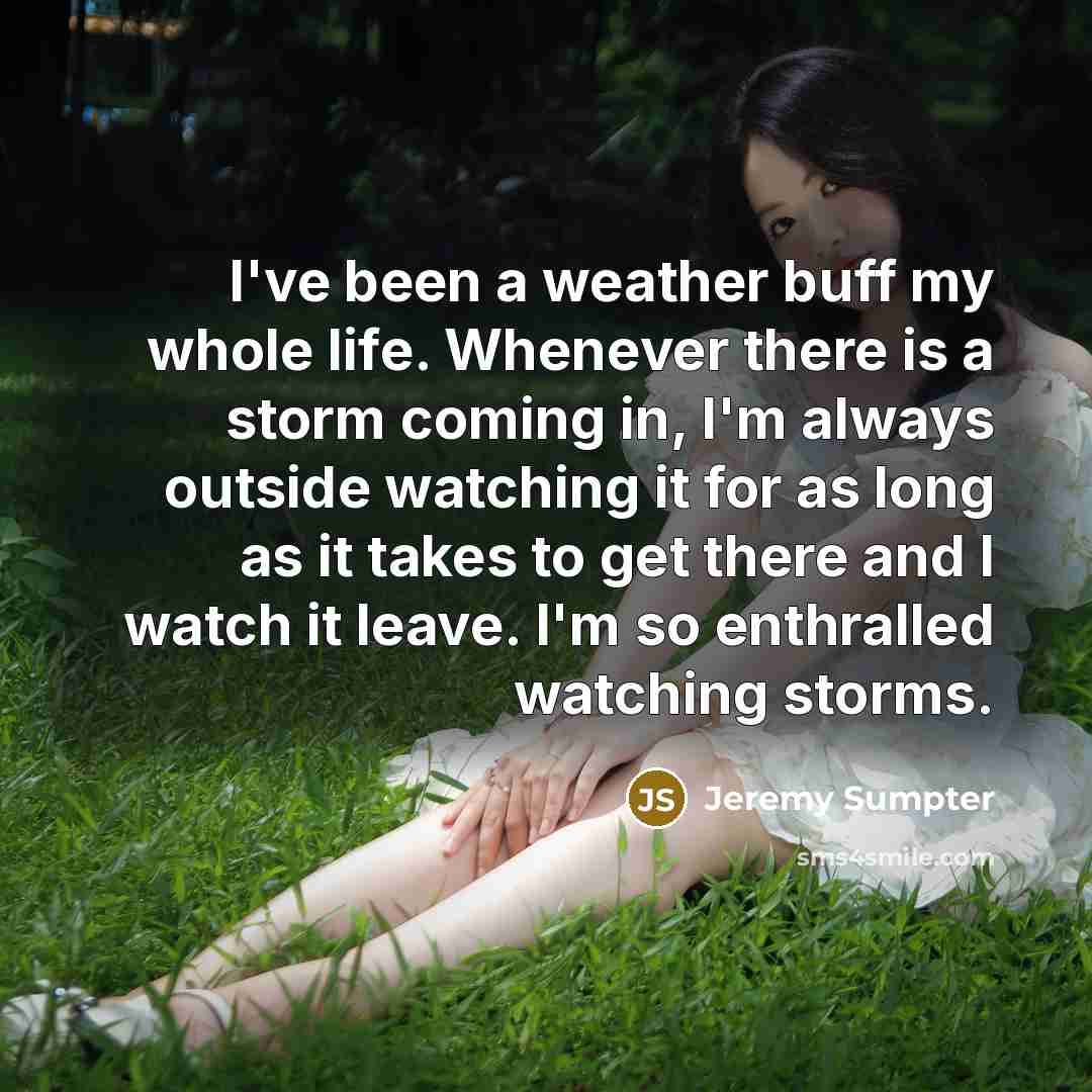 “I've been a weather buff my whole life. Whenever there…” quote by Jeremy Sumpter