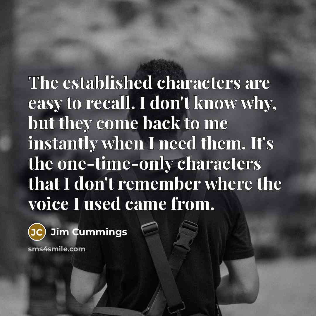 “The established characters are easy to recall. I don't know…” quote by Jim Cummings