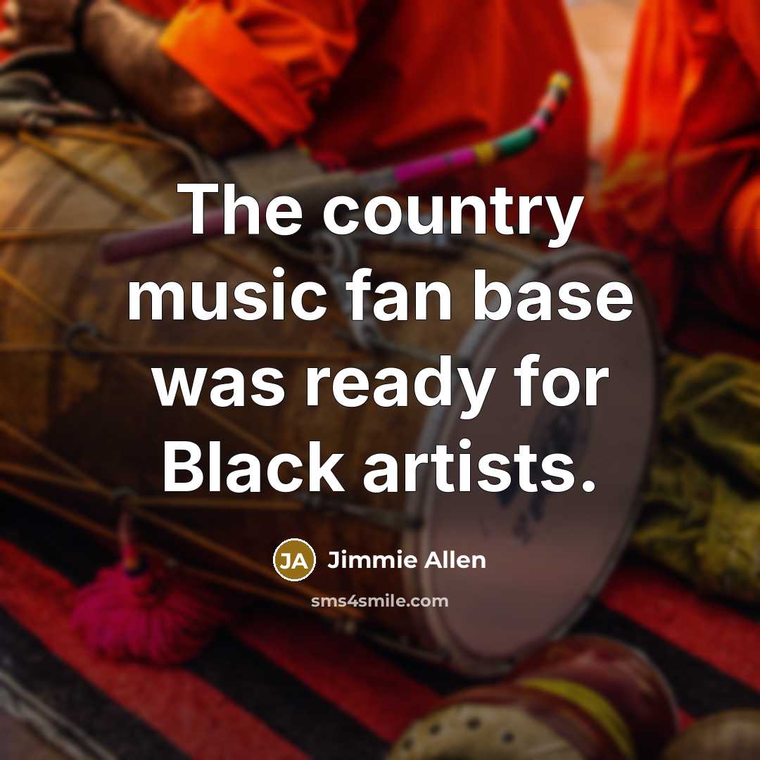 “The country music fan base was ready for Black artists.…” quote by Jimmie Allen