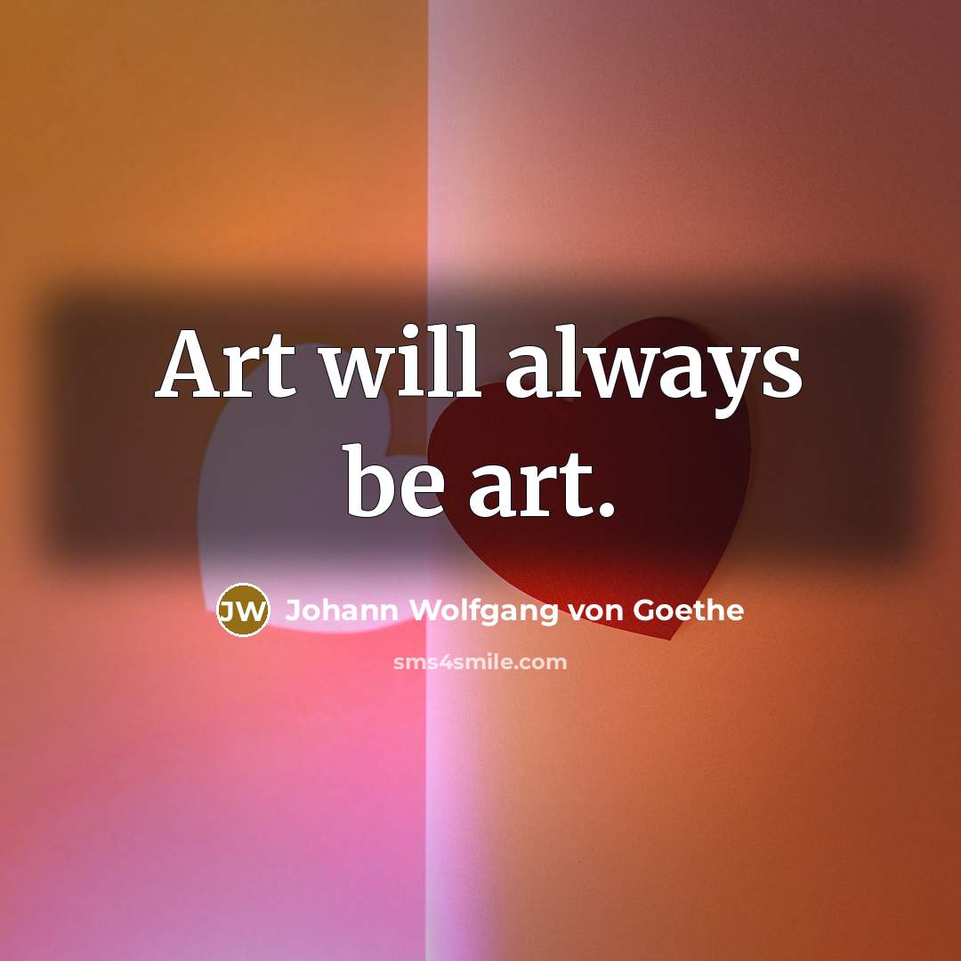 “Art will always be art.…” quote by Johann Wolfgang von Goethe