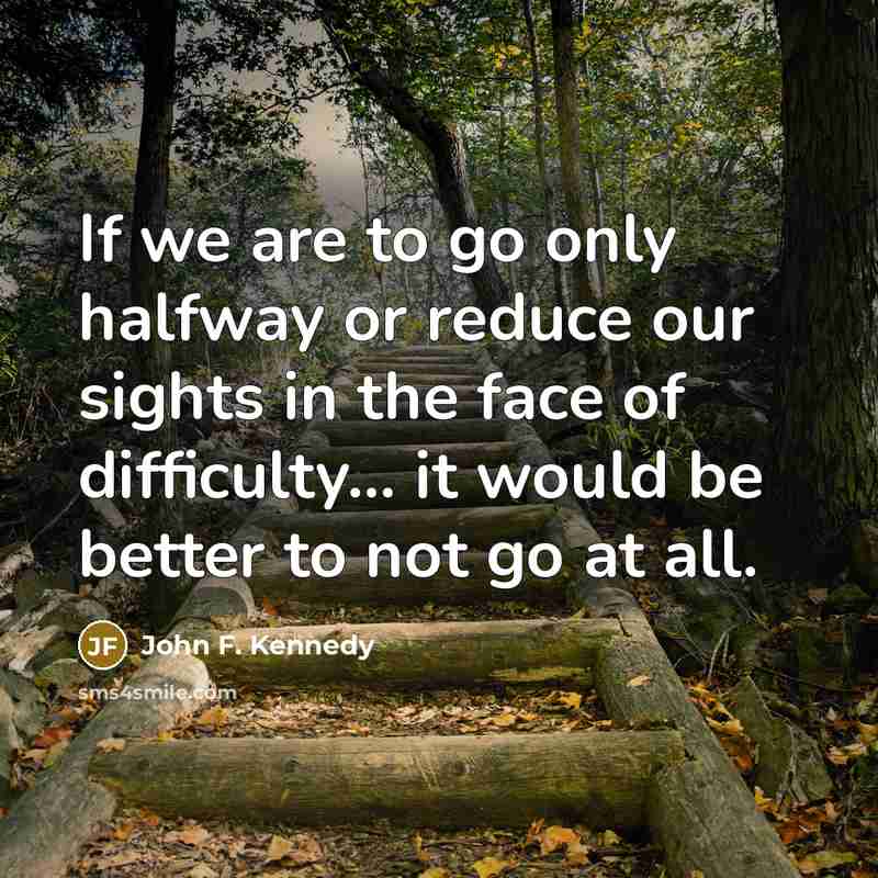 “If we are to go only halfway or reduce our…” quote by John F. Kennedy