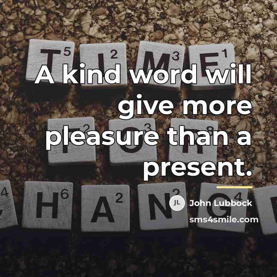“A kind word will give more pleasure than a present.…” quote by John Lubbock