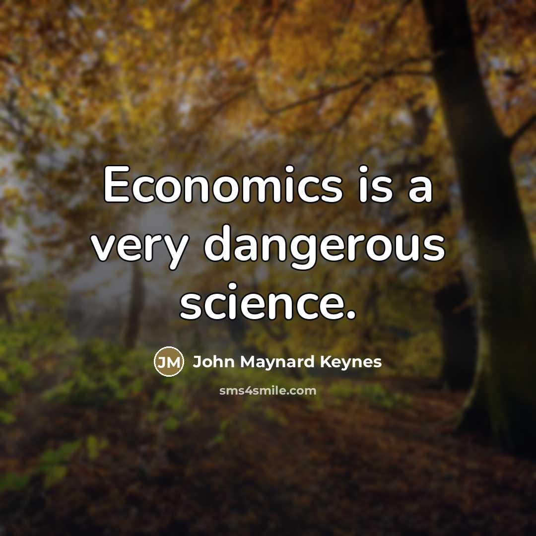 “Economics is a very dangerous science.…” quote by John Maynard Keynes