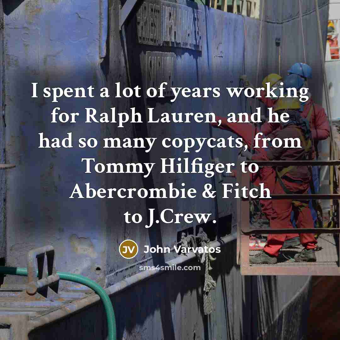 “I spent a lot of years working for Ralph Lauren,…” quote by John Varvatos
