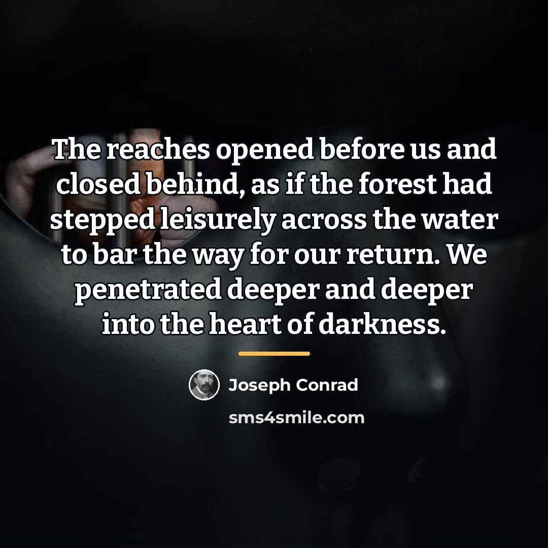 “The reaches opened before us and closed behind, as if…” quote by Joseph Conrad