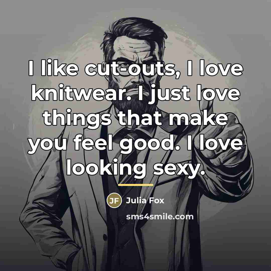 “I like cut-outs, I love knitwear. I just love things…” quote by Julia Fox