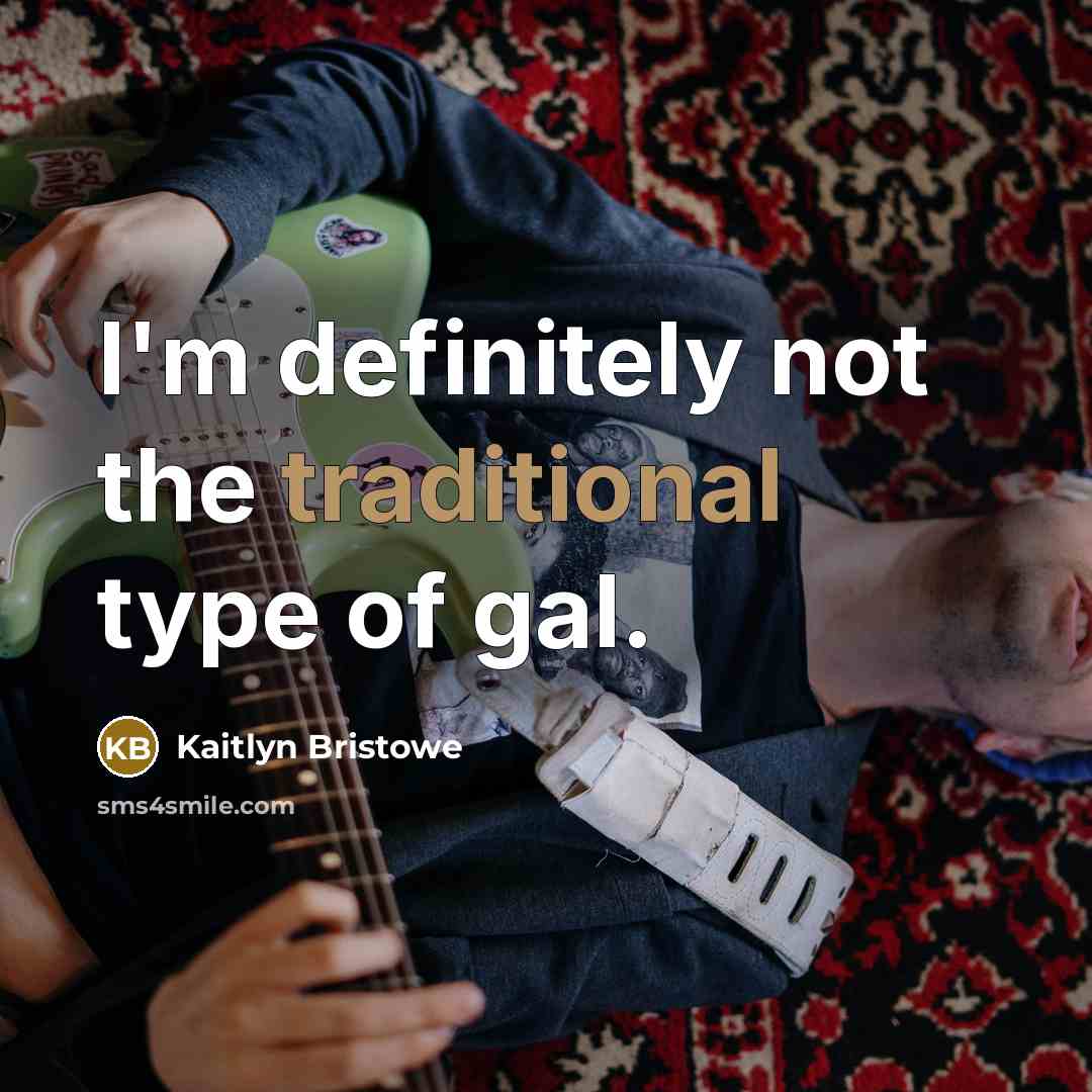 “I'm definitely not the traditional type of gal.…” quote by Kaitlyn Bristowe