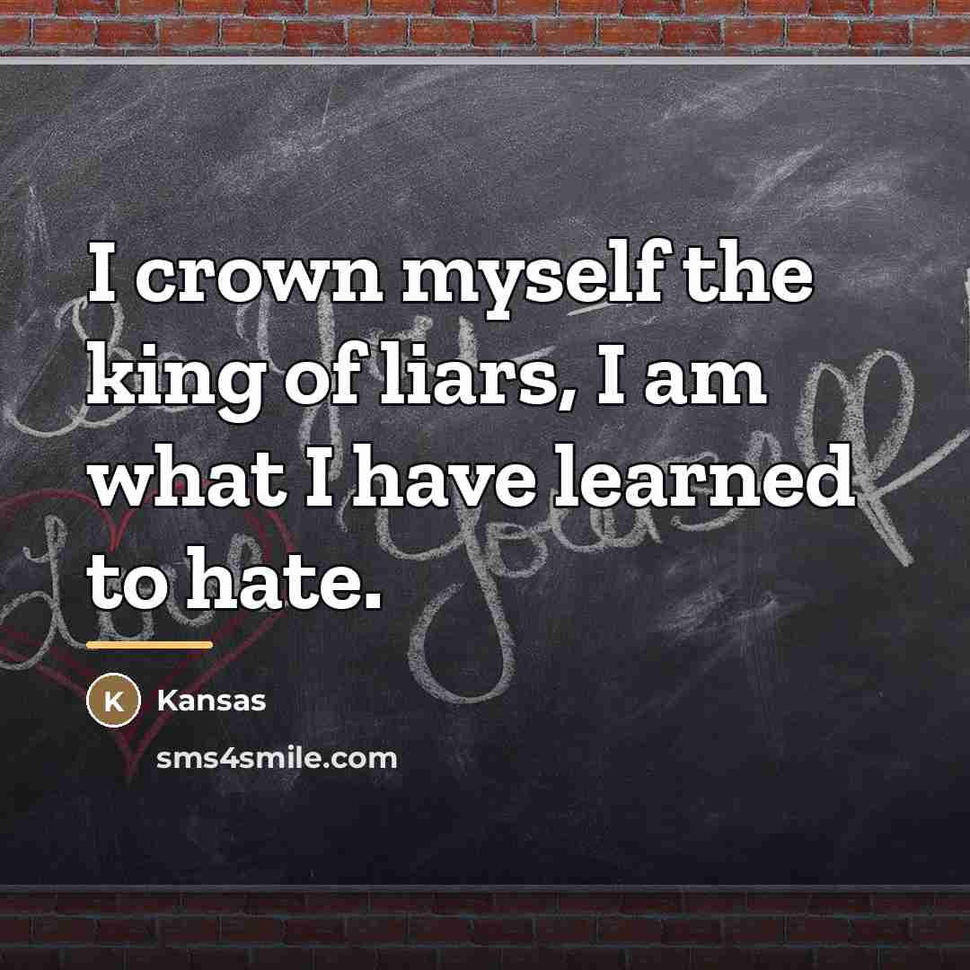 “I crown myself the king of liars, I am what…” quote by Kansas