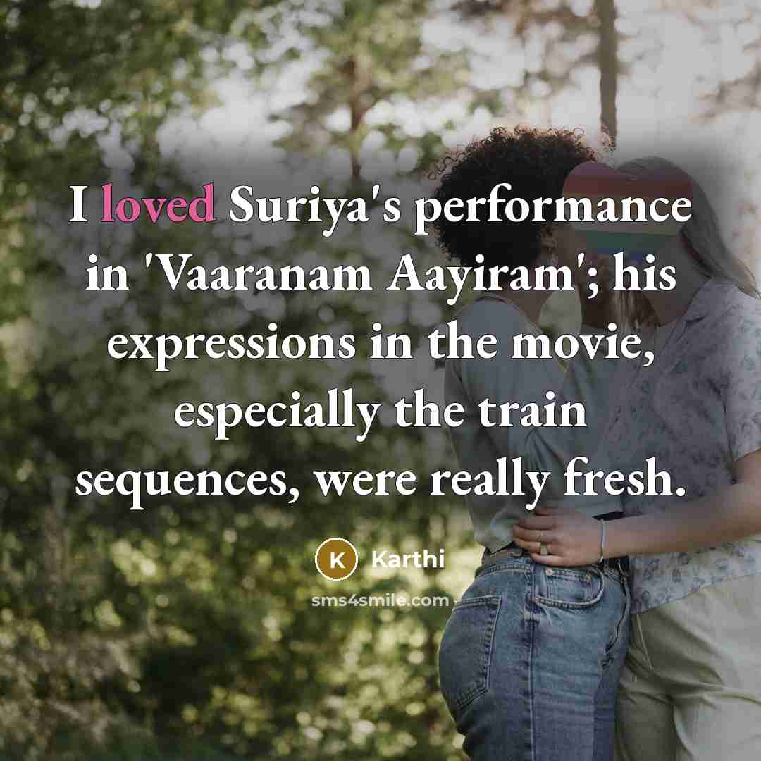 “I loved Suriya's performance in 'Vaaranam Aayiram'; his expressions in…” quote by Karthi