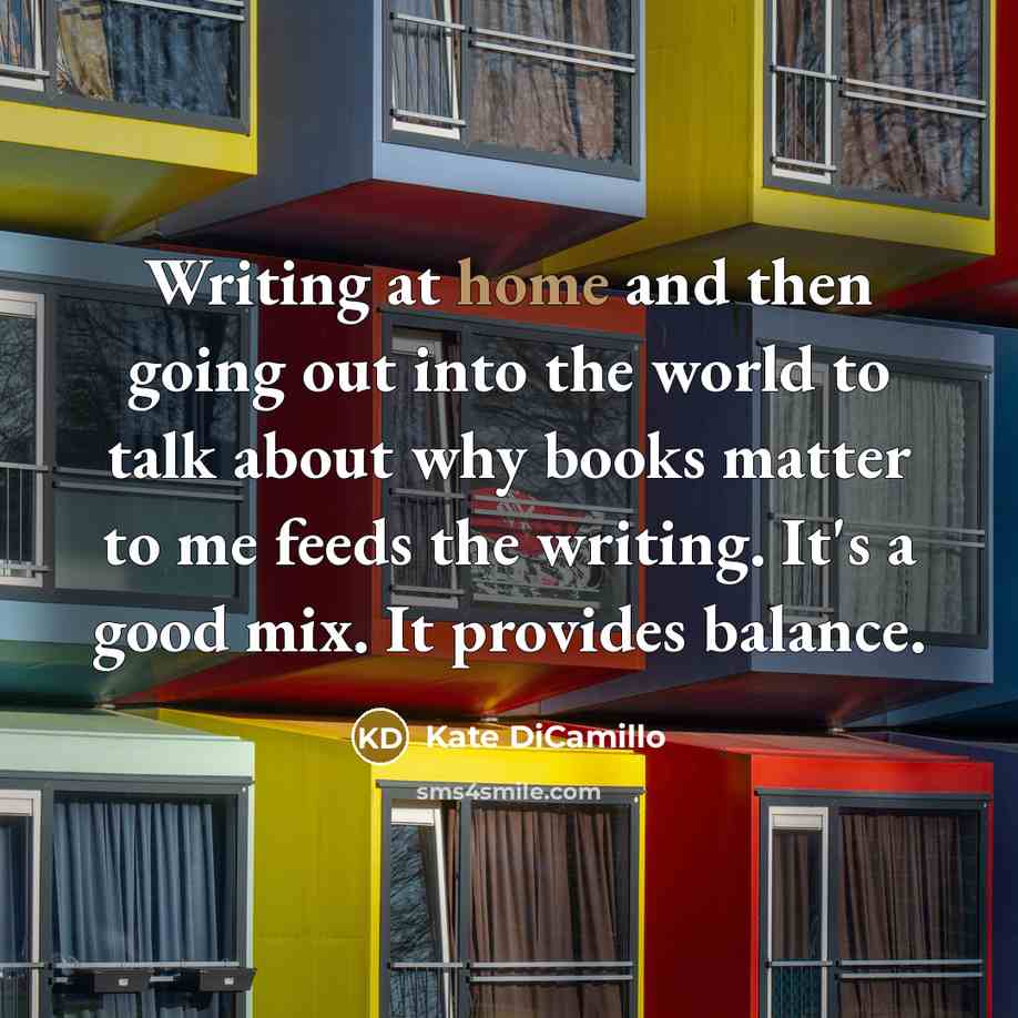 “Writing at home and then going out into the world…” quote by Kate DiCamillo