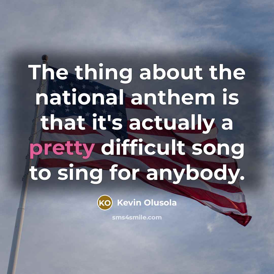 “The thing about the national anthem is that it's actually…” quote by Kevin Olusola