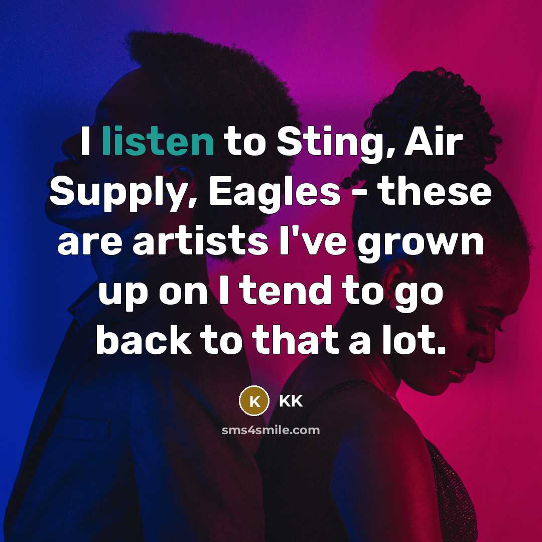 “I listen to Sting, Air Supply, Eagles - these are…” quote by KK