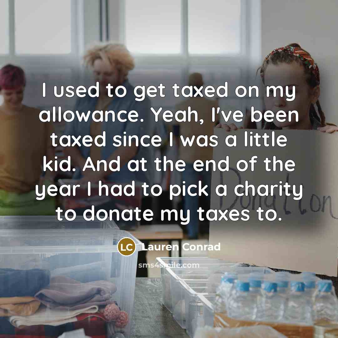 “I used to get taxed on my allowance. Yeah, I've…” quote by Lauren Conrad