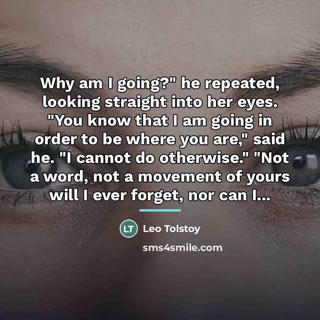 “Why am I going?" he repeated, looking straight into her…” quote by Leo Tolstoy