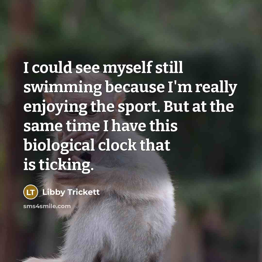 “I could see myself still swimming because I'm really enjoying…” quote by Libby Trickett