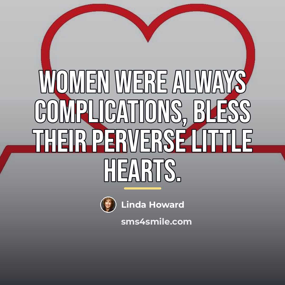 “Women were always complications, bless their perverse little hearts.…” quote by Linda Howard