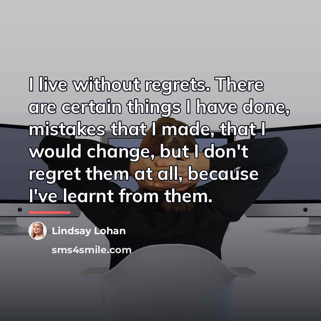 “I live without regrets. There are certain things I have…” quote by Lindsay Lohan