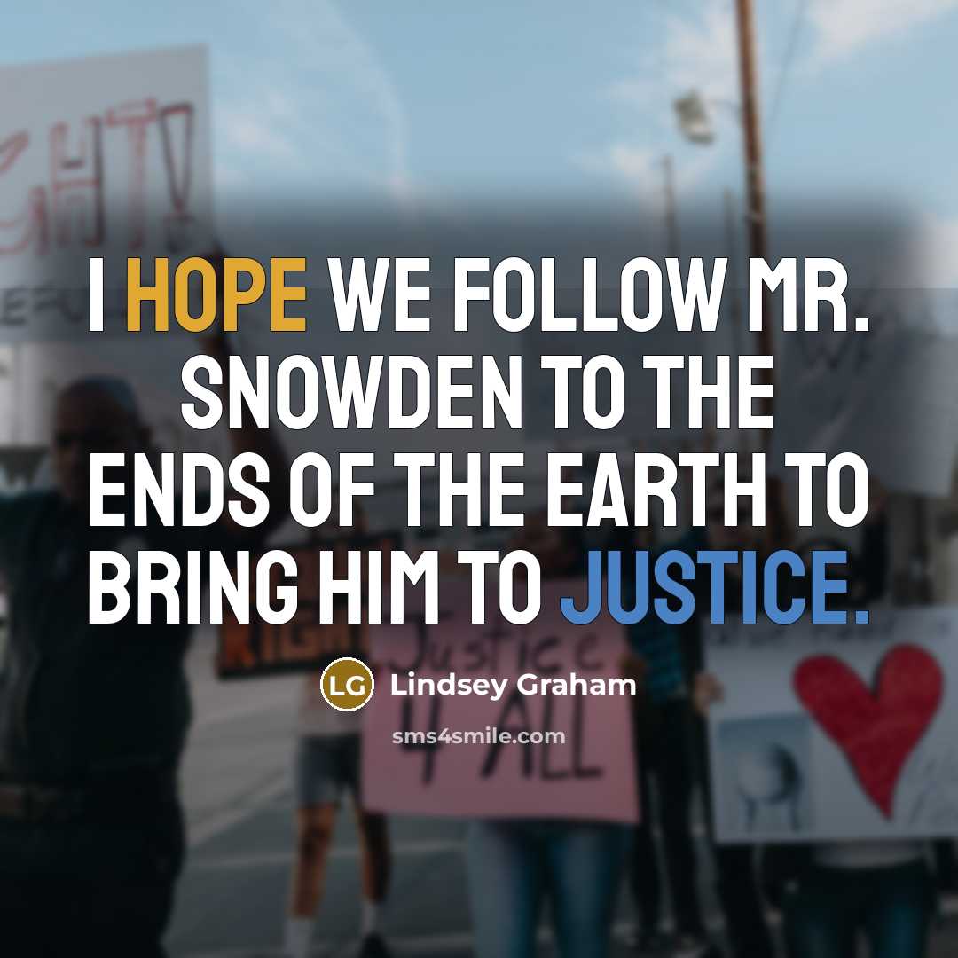 “I hope we follow Mr. Snowden to the ends of…” quote by Lindsey Graham
