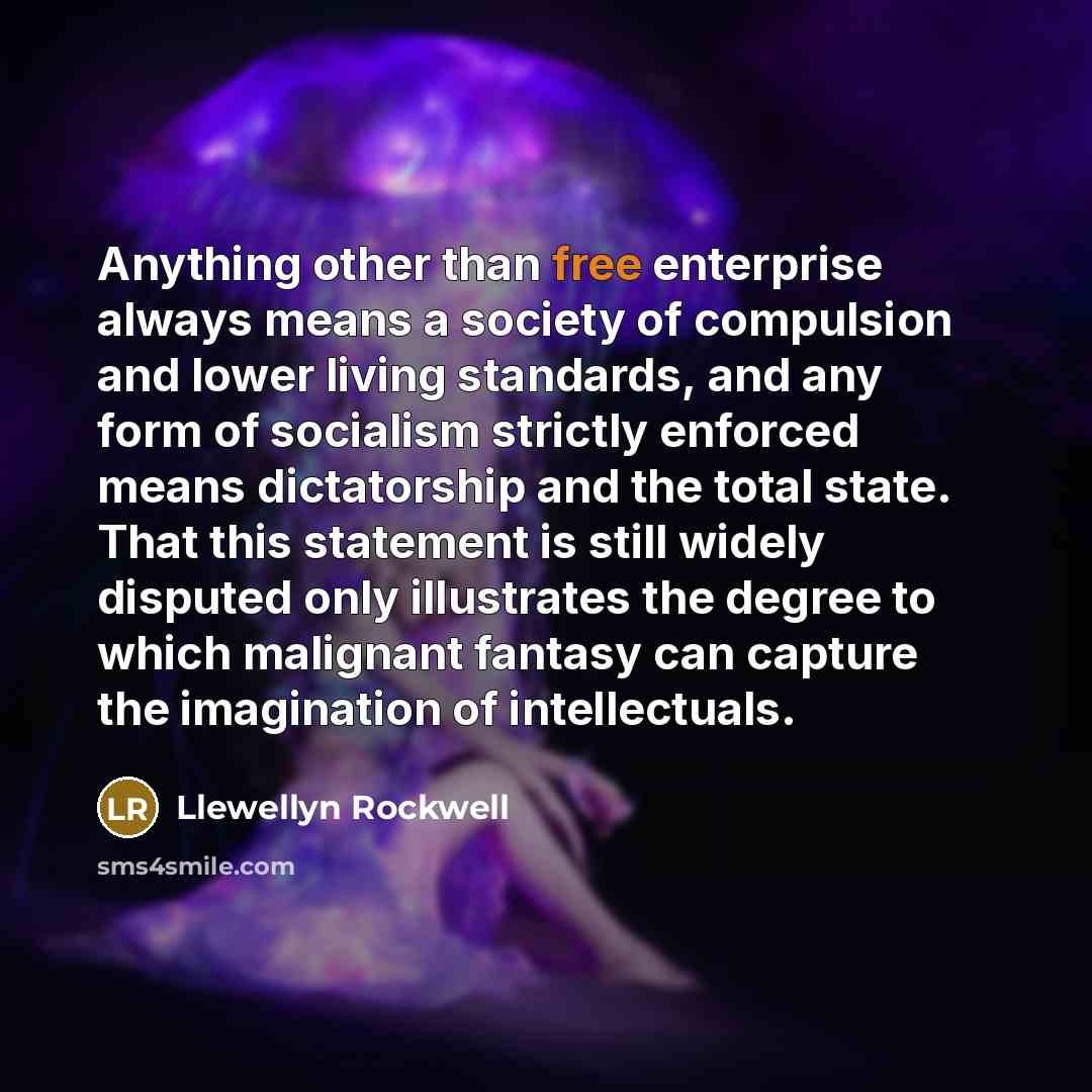 “Anything other than free enterprise always means a society of…” quote by Llewellyn Rockwell