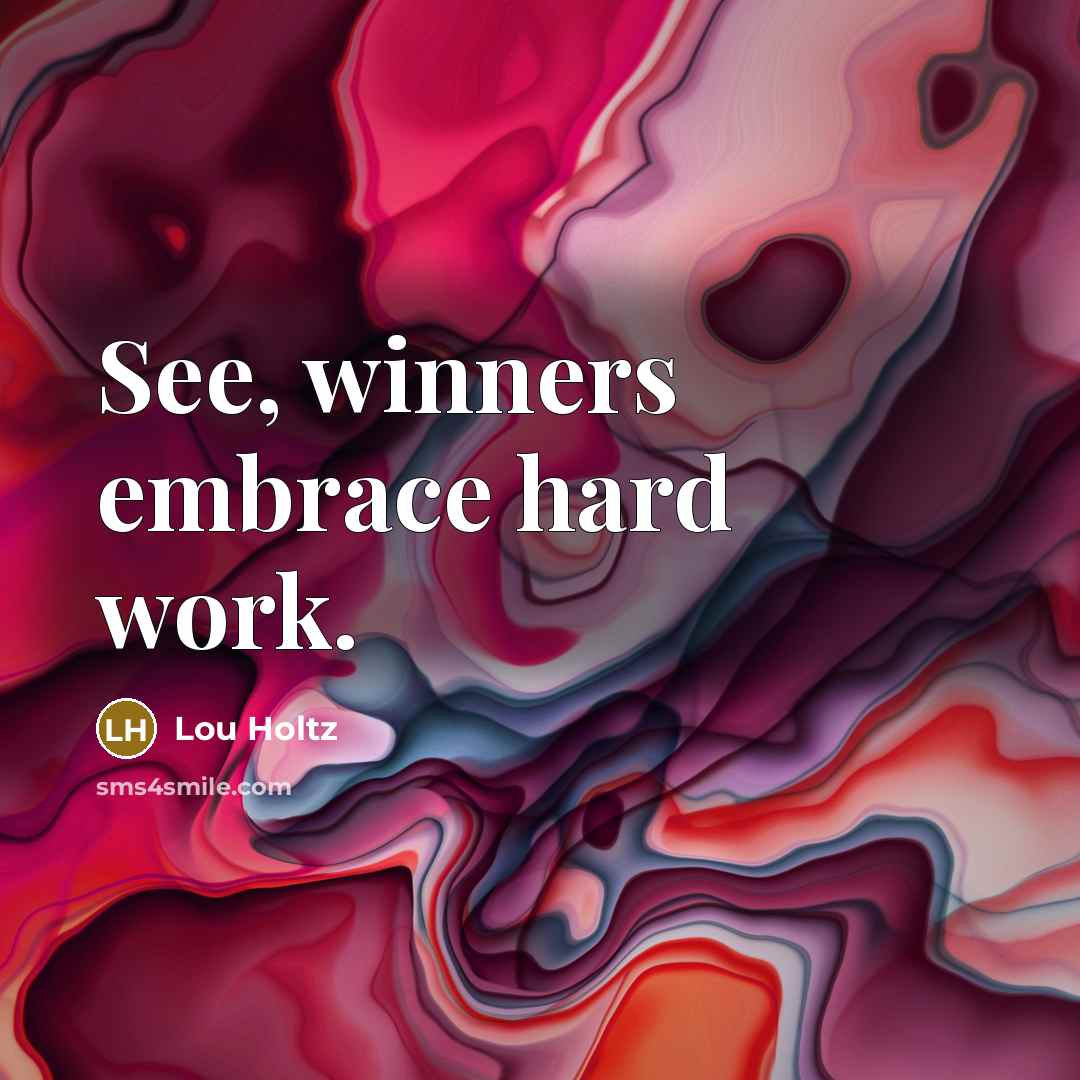 “See, winners embrace hard work.…” quote by Lou Holtz