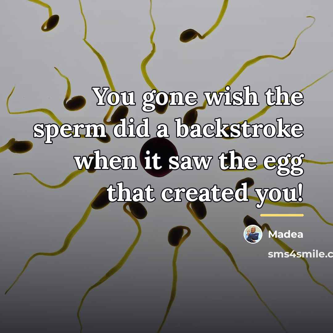 “You gone wish the sperm did a backstroke when it…” quote by Madea