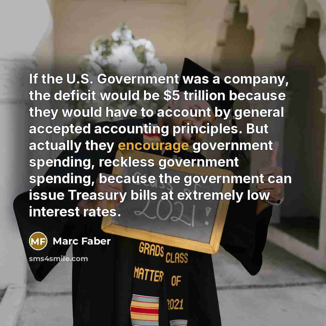 “If the U.S. Government was a company, the deficit would…” quote by Marc Faber