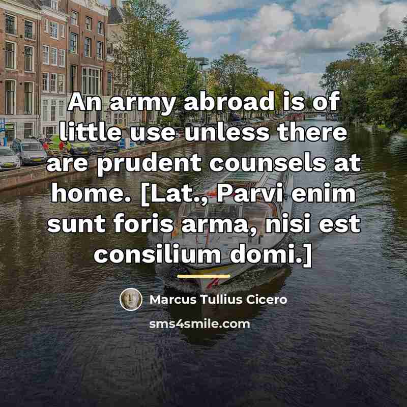 “An army abroad is of little use unless there are…” quote by Marcus Tullius Cicero