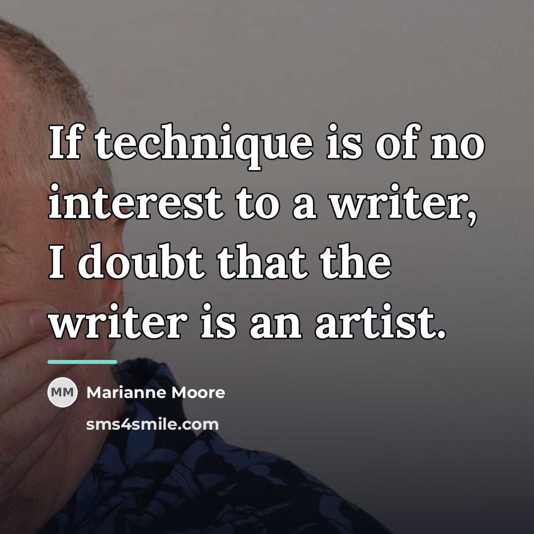“If technique is of no interest to a writer, I…” quote by Marianne Moore