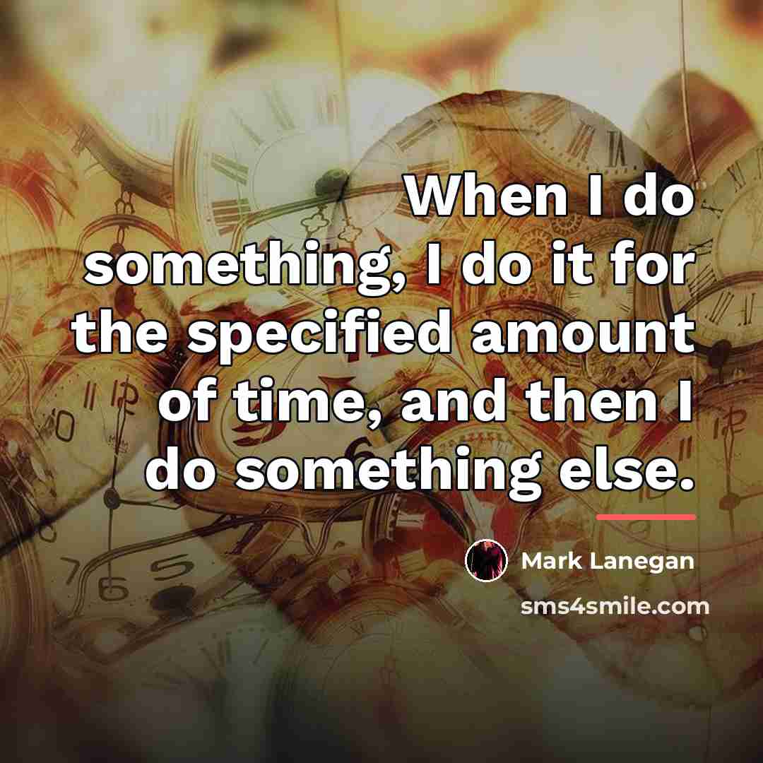 “When I do something, I do it for the specified…” quote by Mark Lanegan