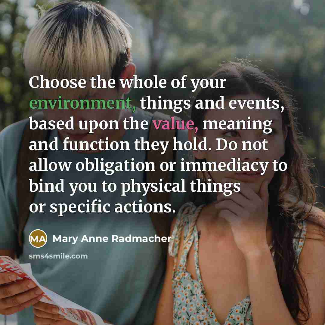 “Choose the whole of your environment, things and events, based…” quote by Mary Anne Radmacher