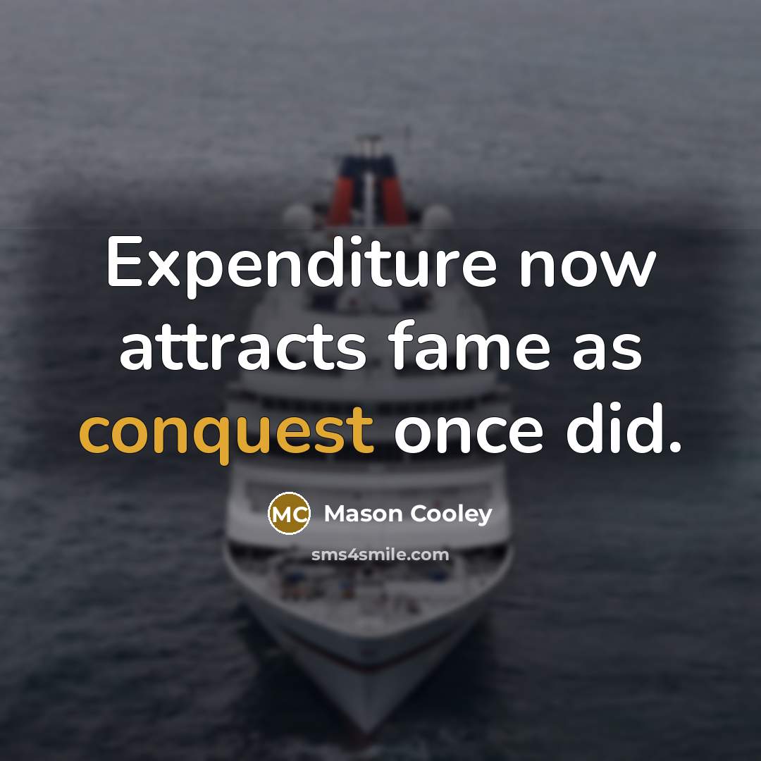“Expenditure now attracts fame as conquest once did.…” quote by Mason Cooley