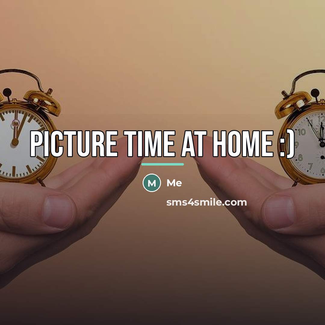 “Picture Time at home :)…” quote by Me
