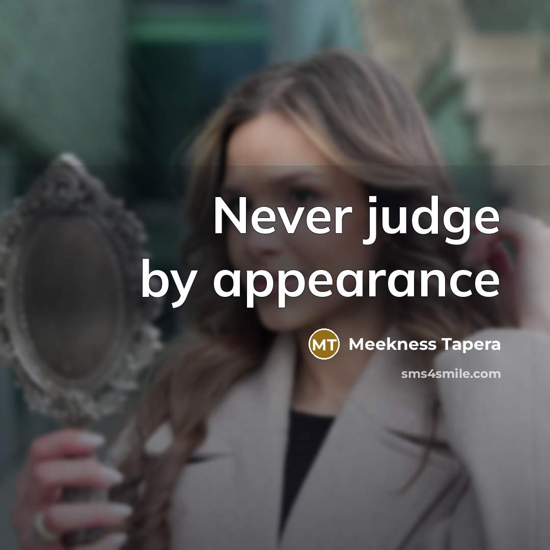 “Never judge by appearance” quote by Meekness Tapera