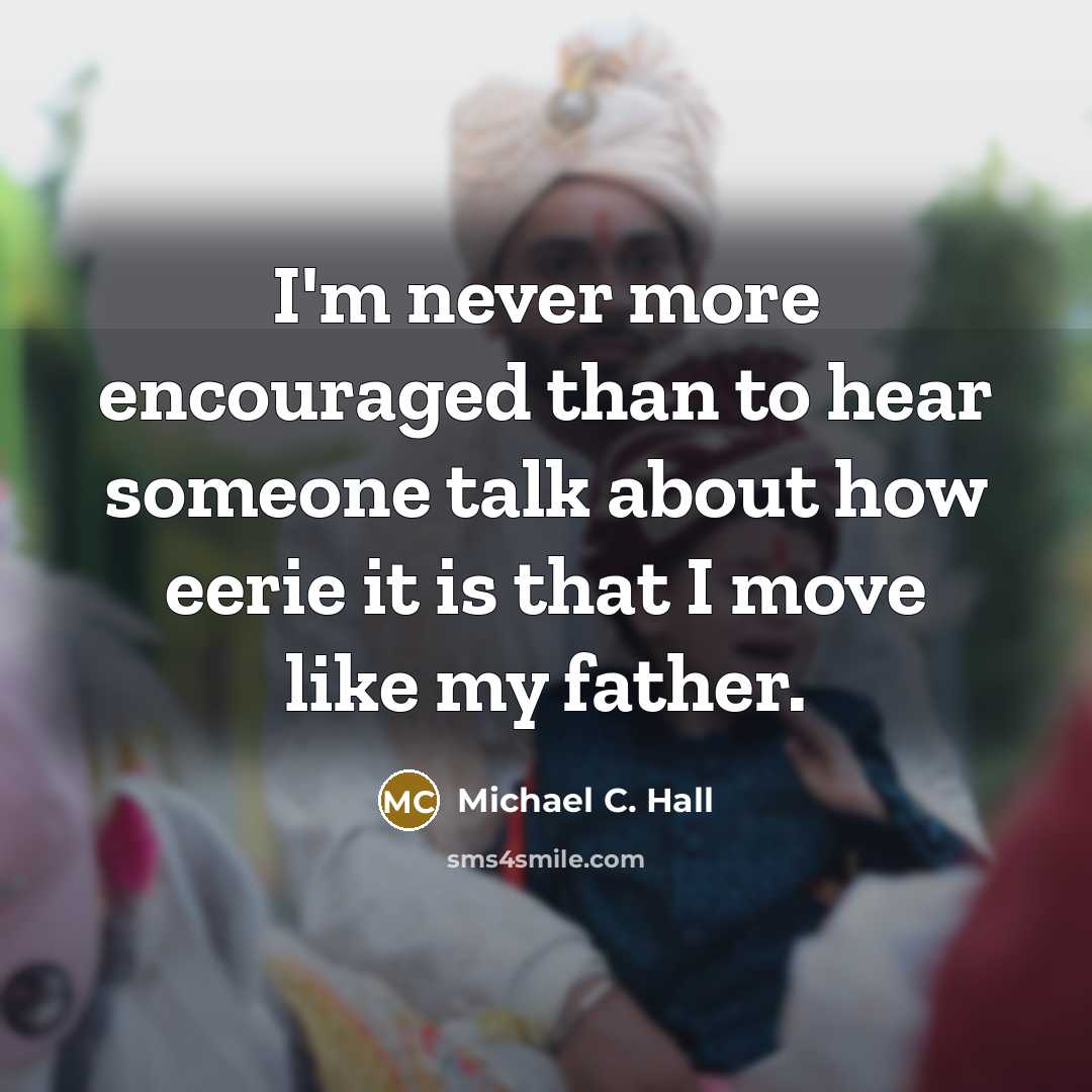 “I'm never more encouraged than to hear someone talk about…” quote by Michael C. Hall