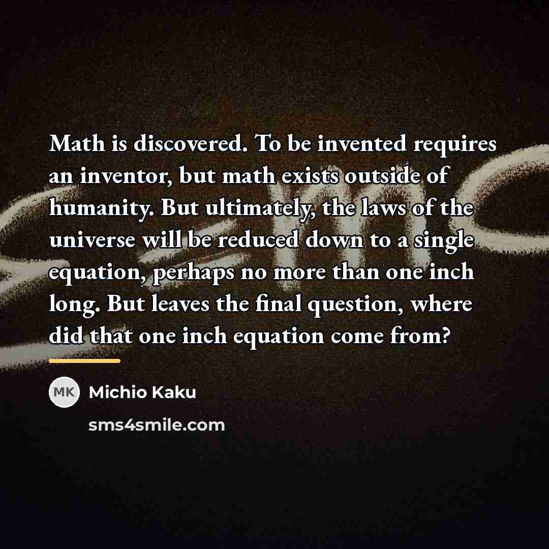 “Math is discovered. To be invented requires an inventor, but…” quote by Michio Kaku