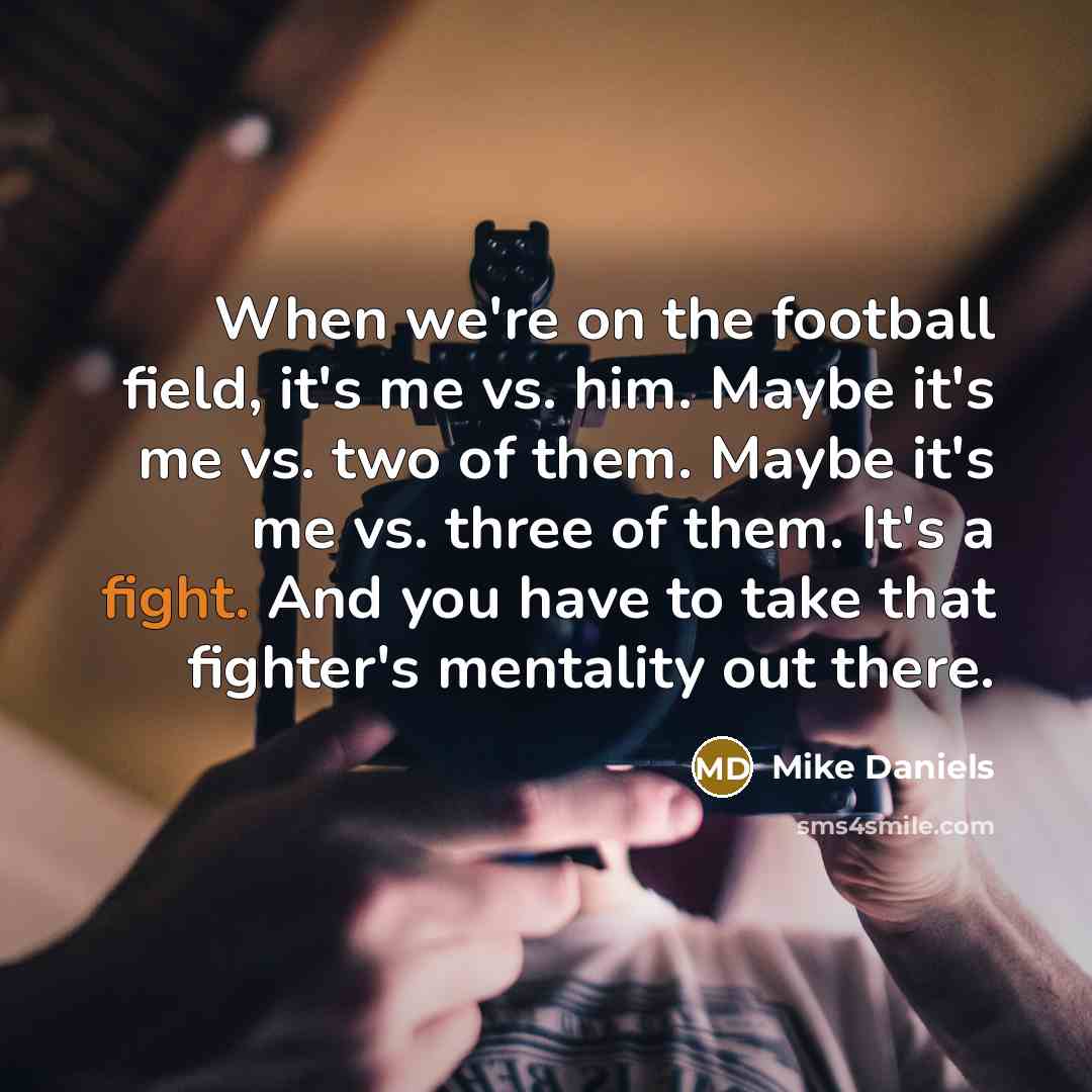 “When we're on the football field, it's me vs. him.…” quote by Mike Daniels