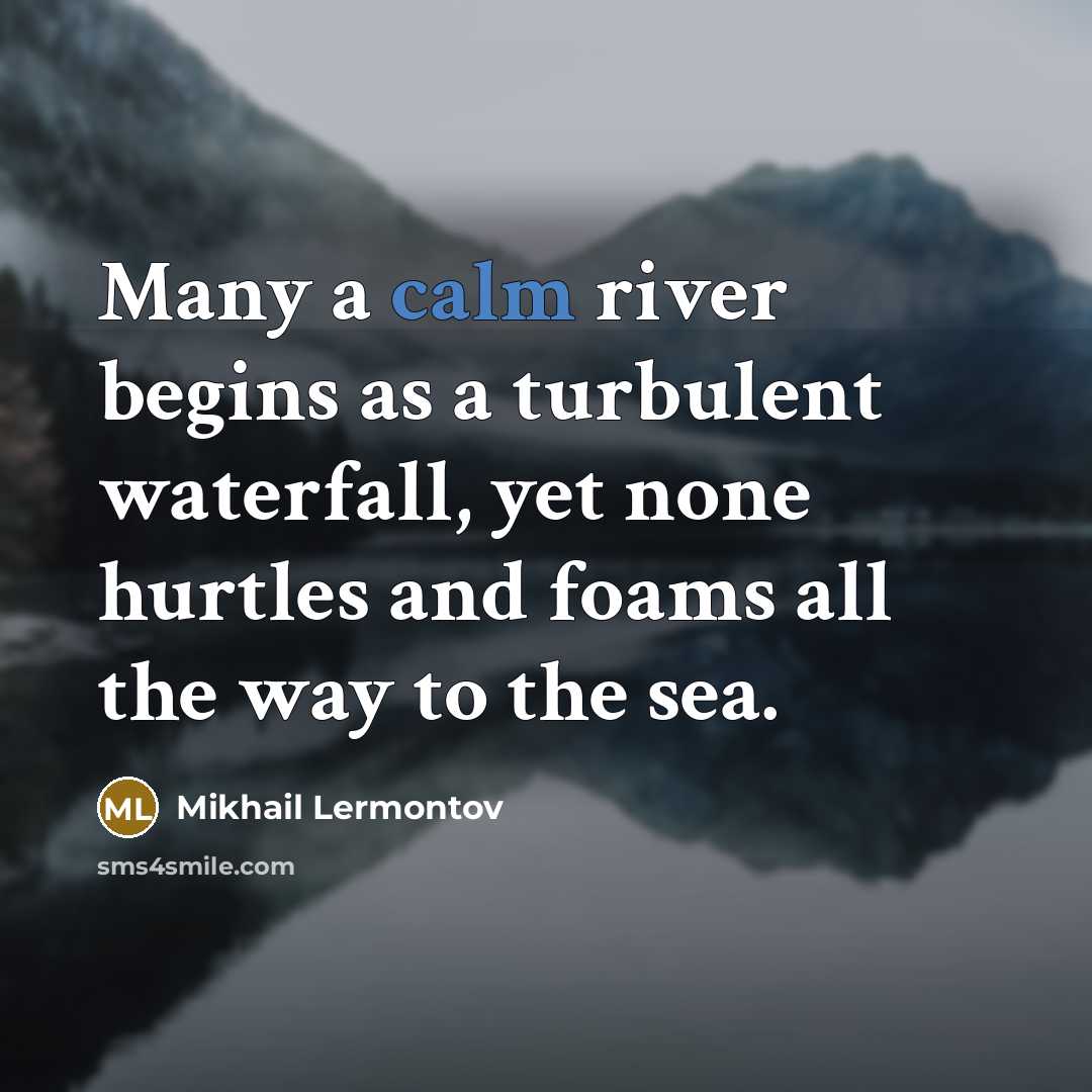 “Many a calm river begins as a turbulent waterfall, yet…” quote by Mikhail Lermontov