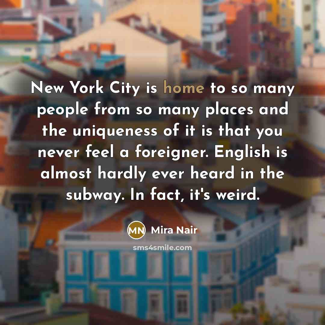 “New York City is home to so many people from…” quote by Mira Nair