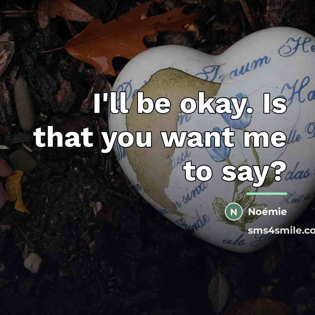 “I'll be okay. Is that you want me to say?…” quote by Noémie