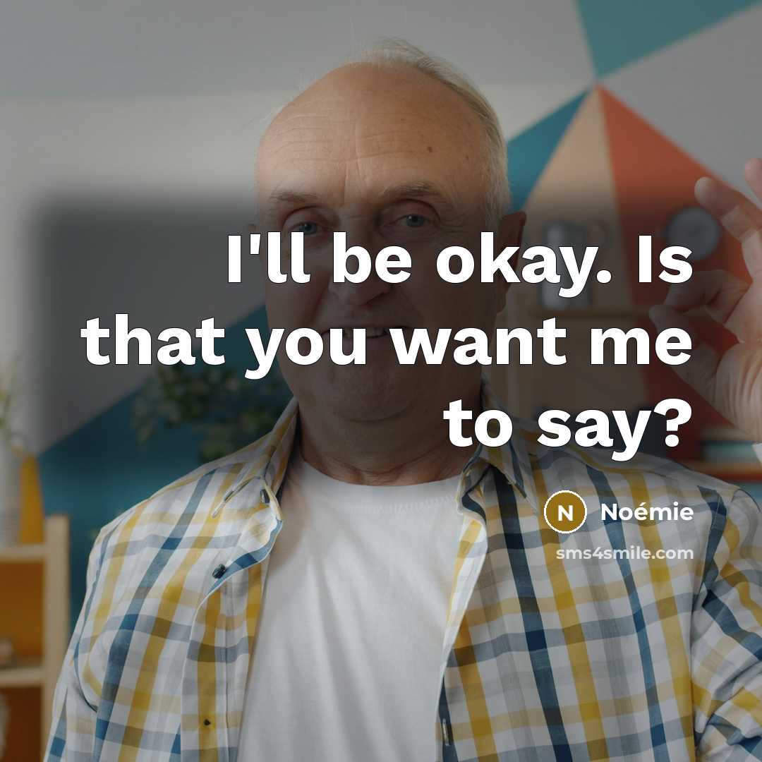 “I'll be okay. Is that you want me to say?” quote by Noémie