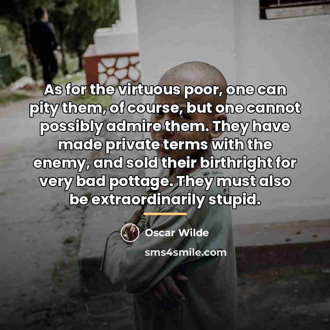 “As for the virtuous poor, one can pity them, of…” quote by Oscar Wilde