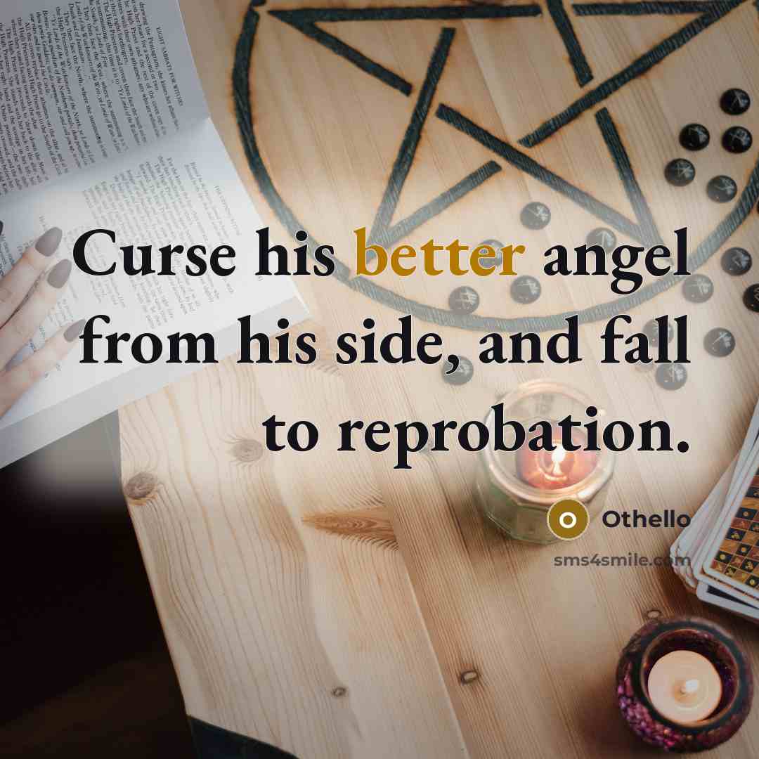 “Curse his better angel from his side, and fall to reprobation.” quote by Othello