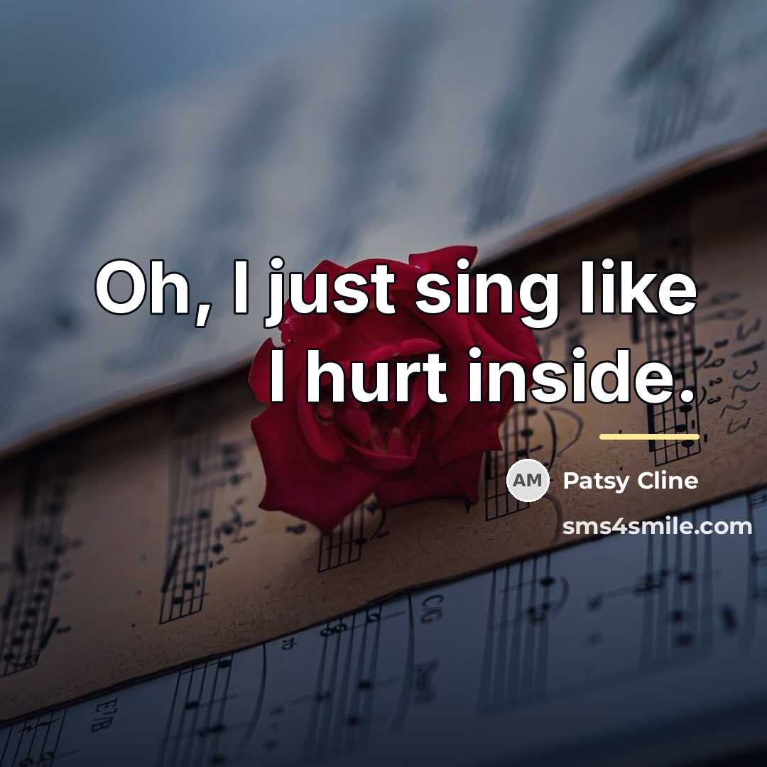 “Oh, I just sing like I hurt inside.…” quote by Patsy Cline
