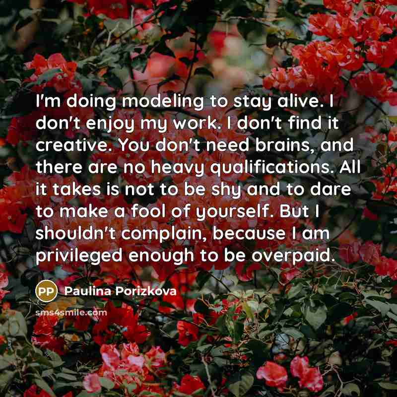 “I'm doing modeling to stay alive. I don't enjoy my…” quote by Paulina Porizkova