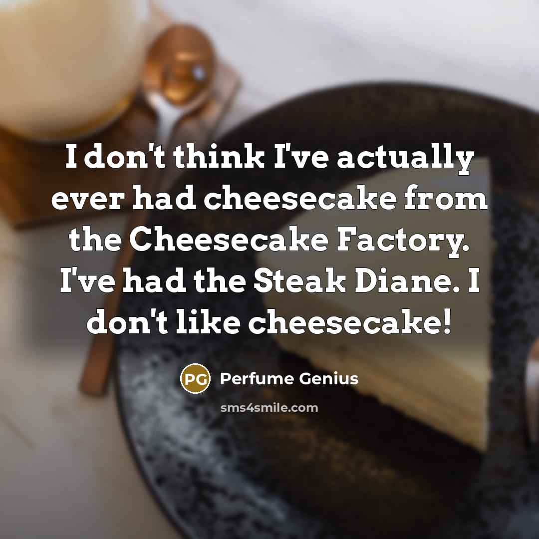 “I don't think I've actually ever had cheesecake from the…” quote by Perfume Genius