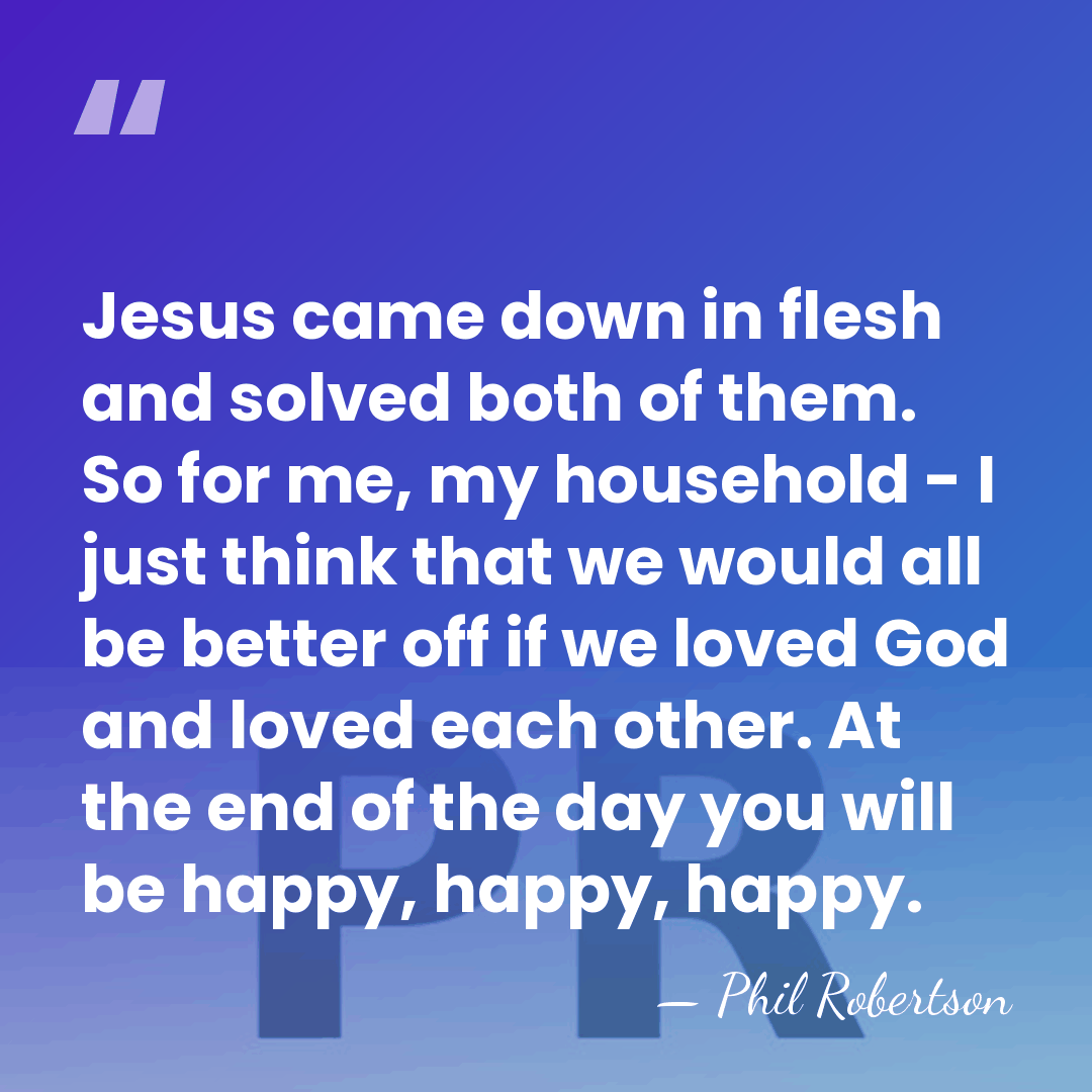 Jesus came down in flesh and solved both of them. So for&hellip; - Phil Robertson