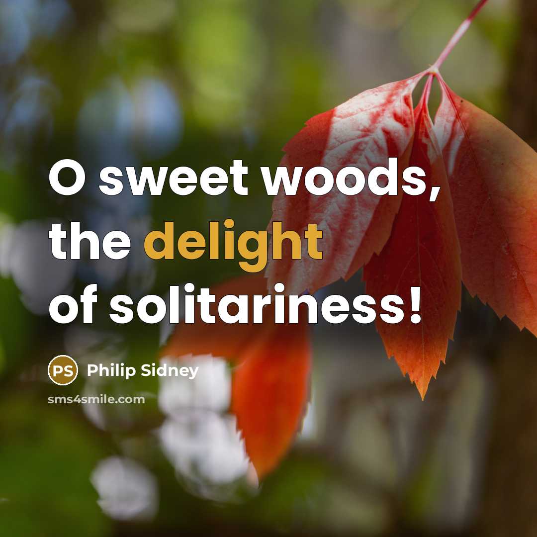 “O sweet woods, the delight of solitariness!…” quote by Philip Sidney