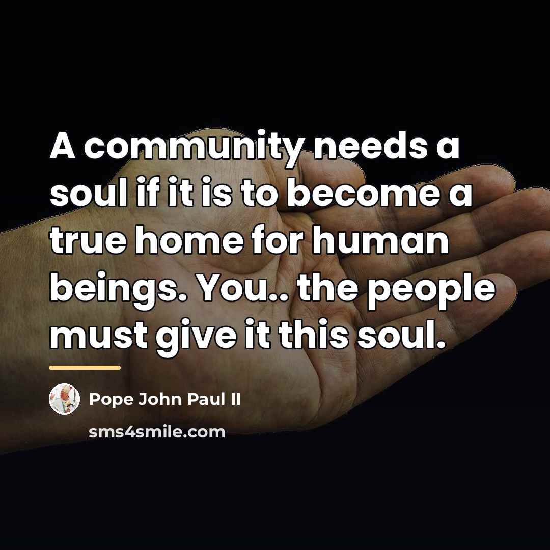 “A community needs a soul if it is to become…” quote by Pope John Paul II